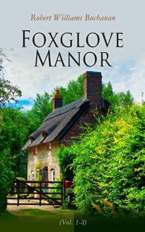 Foxglove Manor, Volume #1-3 by Robert Williams Buchanan