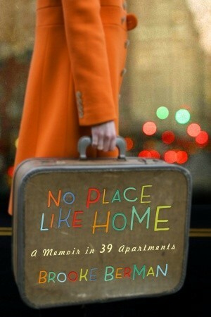 No Place Like Home: A Memoir in 39 Apartments by Brooke Berman