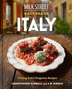 Milk Street Backroads Italy: Finding Italy's Forgotten Recipes (a Cookbook) by Christopher Kimball, J. M. Hirsch