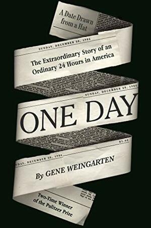 One Day: The Extraordinary Story of an Ordinary 24 Hours in America by Gene Weingarten