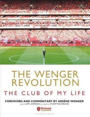 The Wenger Revolution: The Club of My Life by Amy Lawrence
