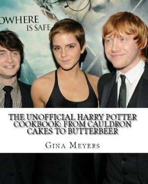 The Unofficial Harry Potter Cookbook: From Cauldron Cakes To Butterbeer And Beyond by Gina Meyers