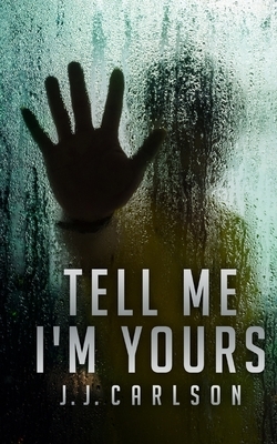 Tell Me I'm Yours by J. J. Carlson