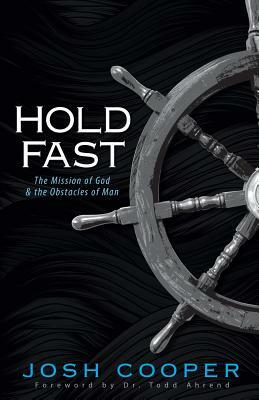 Hold Fast: The Mission of God and the Obstacles of Man by Joshua Cooper