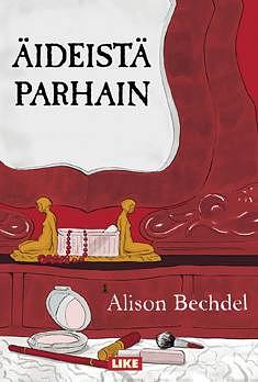 Äideistä parhain: koominen draama by Alison Bechdel, Anu Turunen