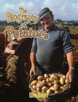 The Biography of Potatoes by Ellen Rodger