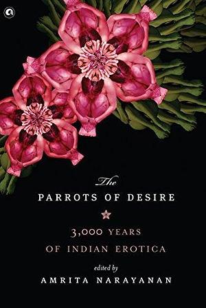 Parrots of Desire by Amrita Narayanan, Amrita Narayanan