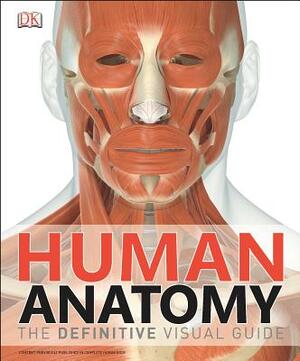 Human Anatomy: The Definitive Visual Guide by D.K. Publishing