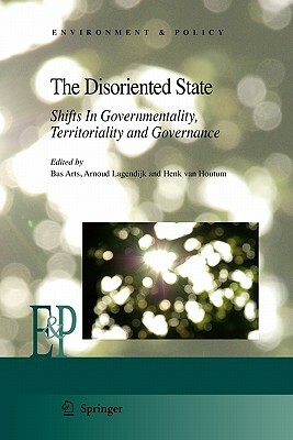 The Disoriented State: Shifts in Governmentality, Territoriality and Governance by 