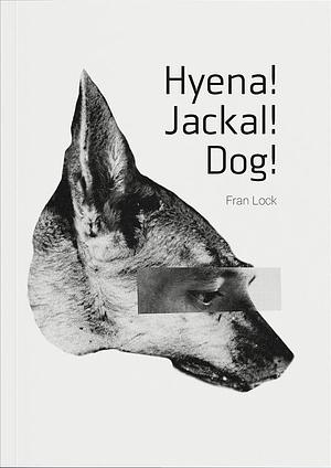 Hyena! Jackal! Dog! by Fran Lock