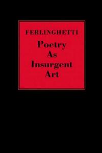 Poetry as Insurgent Art by Lawrence Ferlinghetti