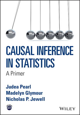 Causal Inference in Statistics: A Primer by Judea Pearl, Nicholas P. Jewell, Madelyn Glymour
