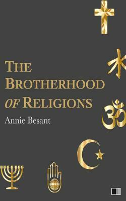 The Brotherhood of Religions by Annie Besant
