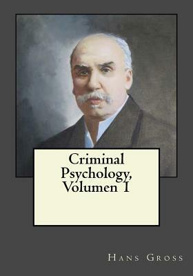 Criminal Psychology, Volumen 1 by Hans Gross