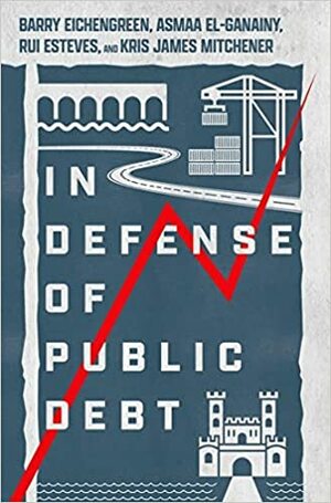 In Defense of Public Debt by Kris James Mitchener, Barry Eichengreen, Rui Esteves, Asmaa El-Ganainy