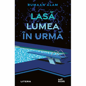 Lasa lumea in urma by Rumaan Alam