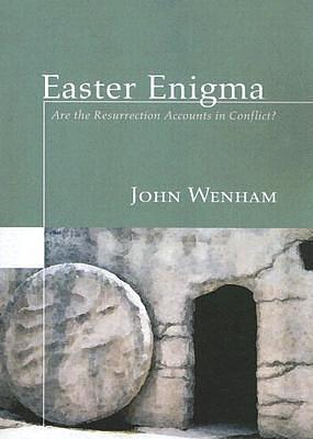 Easter Enigma: Are the Resurrection Accounts in Conflict? by John W. Wenham, John W. Wenham