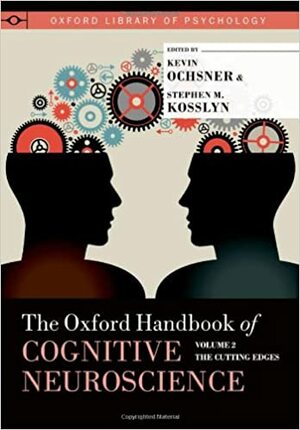Oxford Handbook of Cognitive Neuroscience: Volume 2: The Cutting Edges by Stephen M. Kosslyn, Kevin Ochsner