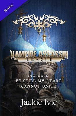 Vampire Assassin League, Slavic: Be Still My Heart and Cannot Unite by Jackie Ivie