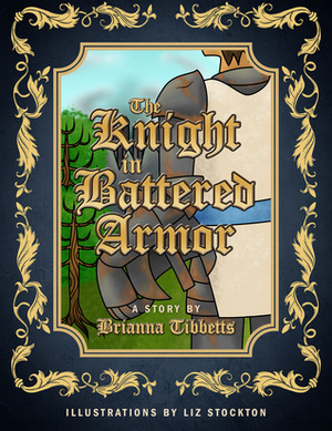 The Knight in Battered Armor by Brianna Tibbetts, Liz Stockton
