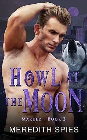 Howl at the Moon by Meredith Spies, Meredith Spies
