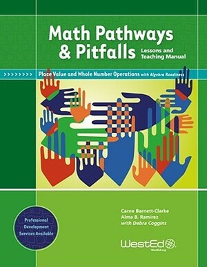 Math Pathways & Pitfalls Place Value and Whole Number Operations with Algebra Readiness: Lessons and Teaching Manual Grade 2 and Grade 3 by Alma B. Ramirez, Debra Coggins, Carne Barnett-Clarke