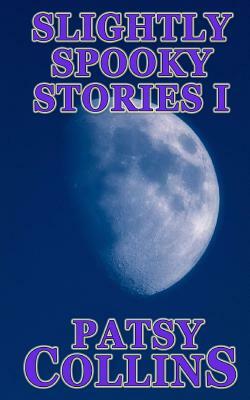Slightly Spooky Stories I by Patsy Collins