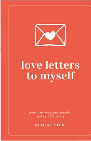 love letters to myself : poems on love, heartbreak and self-discovery by 
