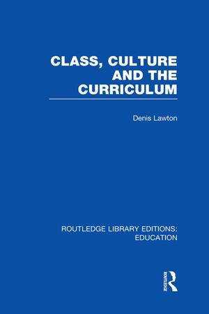 Class, Culture and the Curriculum, Volume 21 by Denis Lawton