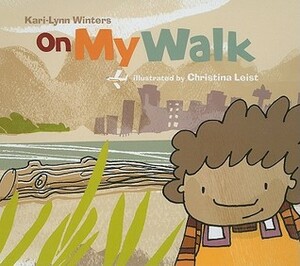 On My Walk by Kari-Lynn Winters, Christina Leist