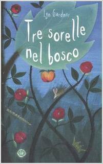 Tre sorelle nel bosco by Alessandra Milanese, Lyn Gardner