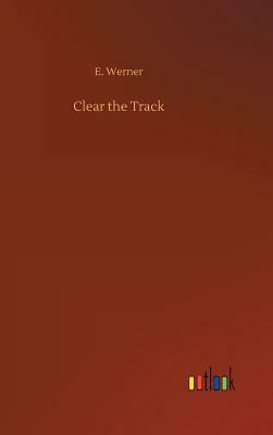 Clear the Track by E. Werner