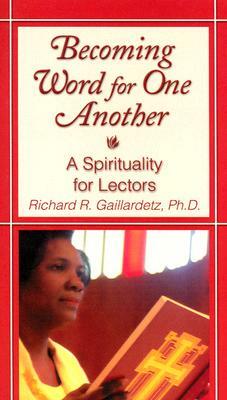 Becoming Word for One Another: A Spirituality for Lectors by Richard Gaillardetz