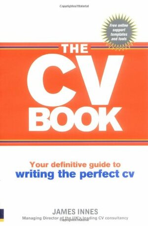 The CV Book 2nd edn: Your definitive guide to writing the perfect CV by James Innes