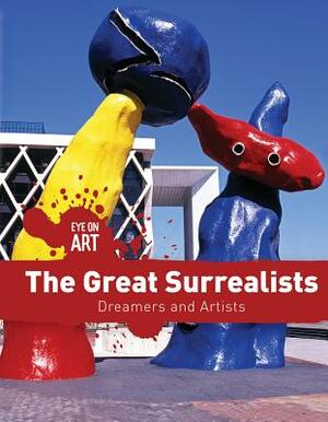 The Great Surrealists: Dreamers and Artists by Vanessa Oswald
