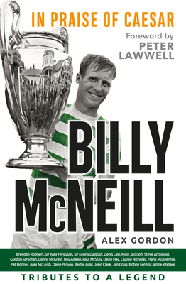 Billy McNeil: In Praise of Caesar by Alex Gordon