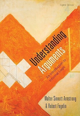 Understanding Arguments: An Introduction to Informal Logic by Robert J. Fogelin, Walter Sinnott-Armstrong