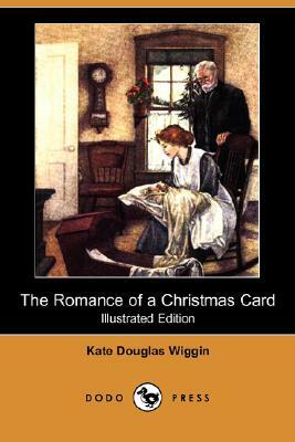 The Romance of a Christmas Card (Illustrated Edition) (Dodo Press) by Kate Douglas Wiggin