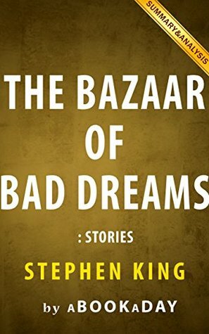 The Bazaar of Bad Dreams: Stories by Stephen King | Summary & Analysis by aBookaDay