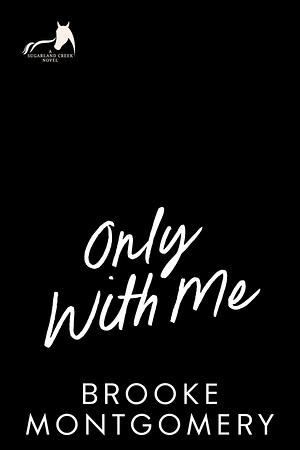 Only With Me by Brooke Montgomery