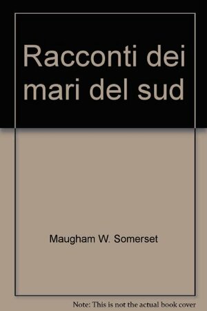Racconti dei Mari del Sud by W. Somerset Maugham