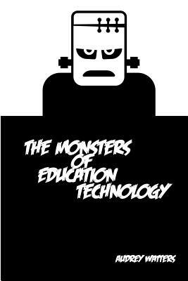 The Monsters of Education Technology by Audrey Watters