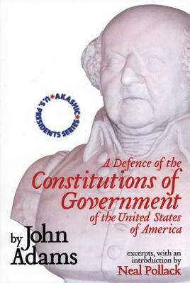 A Defense of the Constitutions of Government of the United States of America: Neal Pollack on John Adams by John Adams, Neal Pollack