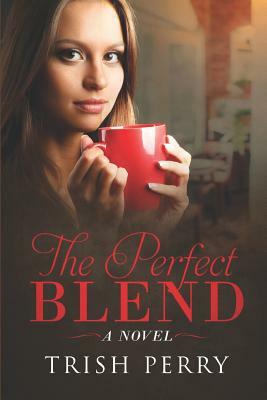 The Perfect Blend by Trish Perry