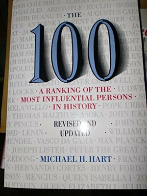 The 100: A Ranking of The Most Influential Persons In History by Michael H. Hart