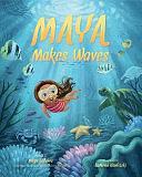 Maya Makes Waves: A Picture Book by Maya Gabeira