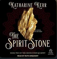 The Spirit Stone (The Silver Wyrm, #2) by Katharine Kerr