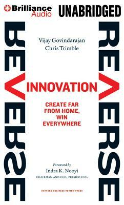 Reverse Innovation: Create Far from Home, Win Everywhere by Vijay Govindarajan, Chris Trimble