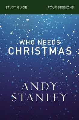 Who Needs Christmas Study Guide by Andy Stanley