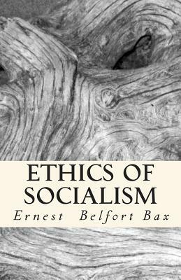 Ethics of Socialism by Ernest Belfort Bax